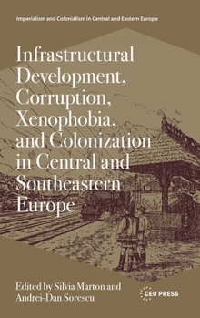 Hardcover Infrastructural Development, Corruption, Xenophobia, and Colonization in Central and Southeastern Europe Book