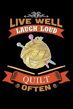 Live Well Laugh Loud Quilt Often: Quilting Project Journal Notebook Gifts. Best Quilting Project Journal Notebook for Quilters who loves Quilting. ... perfect Project Journal Gifts For Quilters.