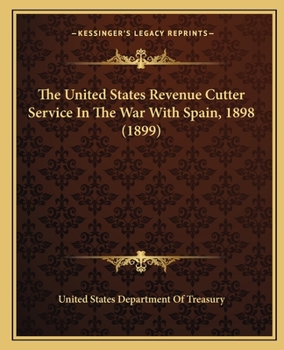 The United States Revenue Cutter Service in the War with Spain, 1898. - Primary Source Edition