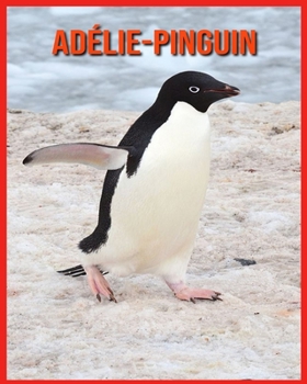 Adélie-Pinguin: Erstaunliche Bilder und Fakten über Adélie-Pinguin (German Edition)