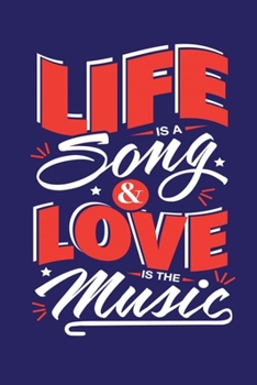 Life Is A Song & Love Is The Music: Perfect Music Journal For All Songwriters and Composers. Manuscript Paper For Notes, Lyrics And Music. For ... Book Notebook Journal 100 Pages 6’ X 9’