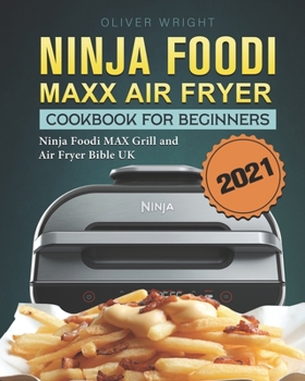 Paperback Ninja Foodi MAX Air Fryer Cookbook For Beginners: Ninja Foodi MAX Grill and Air Fryer Bible UK 2021 Book