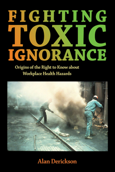 Paperback Fighting Toxic Ignorance: Origins of the Right to Know about Workplace Health Hazards Book