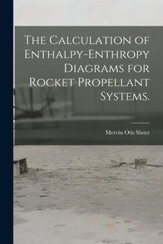 Paperback The Calculation of Enthalpy-enthropy Diagrams for Rocket Propellant Systems. Book