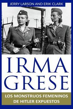 Paperback Irma Grese: Los monstruos femeninos de Hitler expuestos: Irma Grese: Hitler's WW2 Female Monsters Exposed ( Libro en Espanol / Spa [Spanish] Book