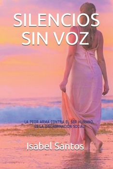 Paperback Silencios Sin Voz: La Peor Arma Contra El Ser Humano Es La Discriminaci?n Social [Spanish] Book