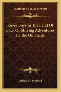 Rover Boys In The Land Of Luck Or Stirring Adventures In The Oil Fields - Book #25 of the Rover Boys