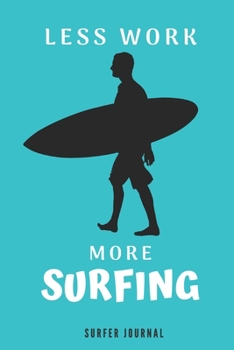 Paperback Less Work More Surfing: surf gifts for Women, Surfer Gifts for Women, Men and Girl, Gift For Surfers And Surfriders, Gift Idea For Surfers, fu Book