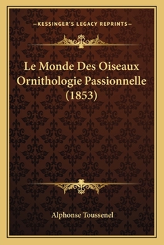 Le Monde Des Oiseaux Ornithologie Passionnelle (1853)