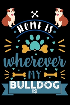 Paperback Home Is Wherever My Bulldog Is: Cute Bulldog Lined journal Notebook, Great Accessories & Gift Idea for Bulldog Owner & Lover. Lined journal Notebook W Book