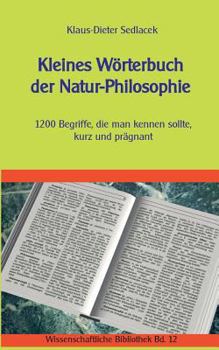 Paperback Kleines Wörterbuch der Natur-Philosophie: 1200 Begriffe, die man kennen sollte, kurz und prägnant [German] Book