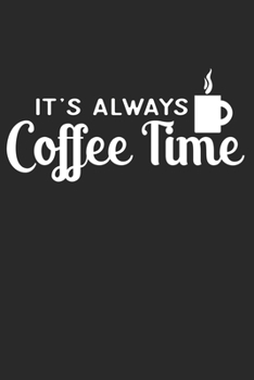 It's Always Coffee Time: Blank Lined Notebook Journal