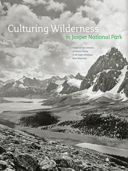 Paperback Culturing Wilderness in Jasper National Park: Studies in Two Centuries of Human History in the Upper Athabasca River Watershed Book