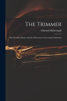Paperback The Trimmer: His Friendly Debate With the Observator Concerning Uniformity .. Book