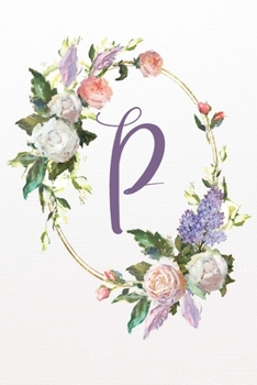 P: White Pink Floral 6”x9” Lined Notebook (White Pink Floral Alphabet Series 6”x9” Notebook - Letter P)