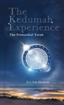 Hardcover The Kedumah Experience: The Primordial Torah Book