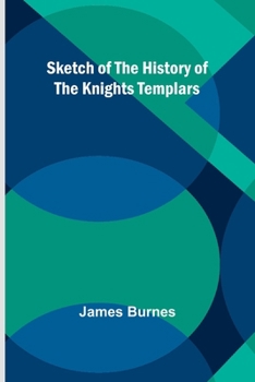 Paperback Sketch of the History of the Knights Templars Book