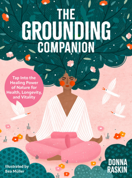 Hardcover The Grounding Companion: Tap Into the Healing Power of Nature for Health, Longevity, and Vitality Book