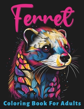 Paperback Ferret Coloring Book For Adults: Stress Relief For Women Men Teens and Seniors Relaxation With 50 Unique Ferret Designs Book