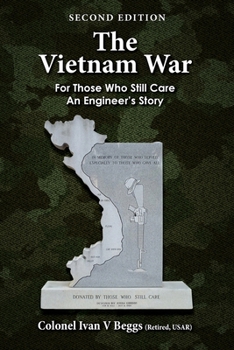 The Vietnam War: For Those Who Still Care - an Engineer's Story