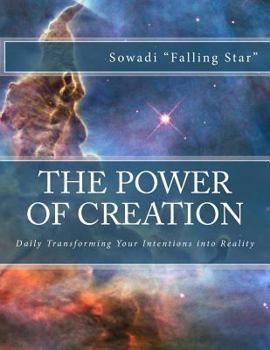 Paperback The Power of Creation: Daily Transforming Your Intentions into Reality Book