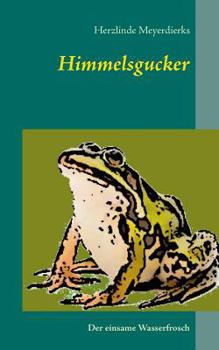 Paperback Himmelsgucker: Der einsame Wasserfrosch [German] Book