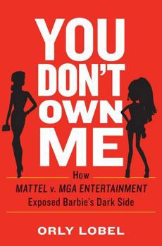 Hardcover You Don't Own Me: How Mattel V. MGA Entertainment Exposed Barbie's Dark Side Book