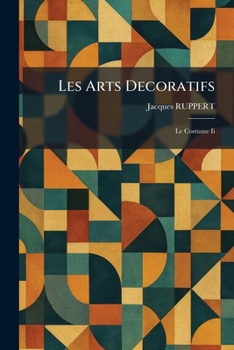 Les Arts Decoratifs: Le Costume Ii (French Edition)