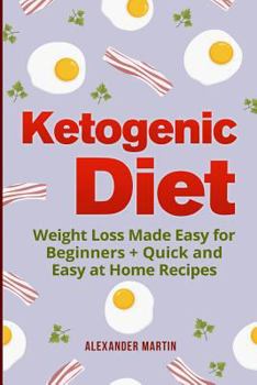 Paperback Ketogenic Diet: : Weight Loss Made Easy for Beginners + Quick and Easy at Home Recipes Book