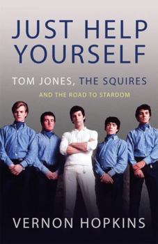 Paperback Just Help Yourself: Tom Jones, the Squires and the Road to Stardom Book