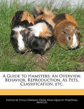 Paperback A Guide to Hamsters: An Overview, Behavior, Reproduction, as Pets, Classification, Etc. Book