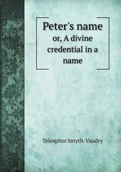 Paperback Peter's name or, A divine credential in a name Book