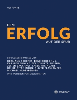 Paperback Dem Erfolg auf der Spur: Die Erfolgsgeheimnisse von Experten, Unternehmern und anderen Persönlichkeiten. [German] Book