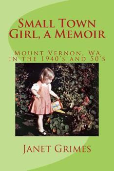 Paperback Small Town Girl, a Memoir: Mount Vernon, WA in the 1940's and 50's Book