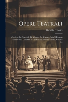 Paperback Opere Teatrali: Contiene La Cambiale Di Matrim. Lo Schiavo Ossia Il Ritorno Dalla Soria. L'udenza. Il Giudice Del Proprio Delitto, Vol [Italian] Book