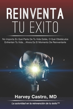 Paperback Reinventa Tu Exito: No Importa En Qu? Parte De Tu Vida Est?s, O Qu? Obst?culos Enfrentan Tu Vida .....Ahora Es El Momento De Reinventarte. [Spanish] Book