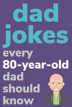 Paperback Dad Jokes Every 80 Year Old Dad Should Know: Plus Bonus Try Not To Laugh Game [Large Print] Book