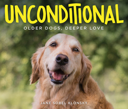 Hardcover Unconditional: Older Dogs, Deeper Love Book