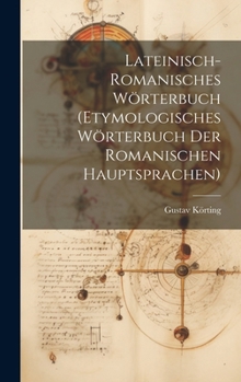 Hardcover Lateinisch-Romanisches Wörterbuch (Etymologisches Wörterbuch Der Romanischen Hauptsprachen) [German] Book