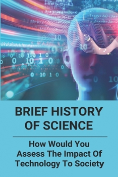Paperback Brief History Of Science: How Would You Assess The Impact Of Technology To Society: Science History Topics Book