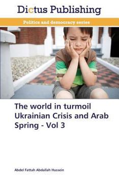 The World in Turmoil Ukrainian Crisis and Arab Spring - Vol 3