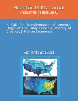Paperback Scientific GOD Journal Volume 11 Issue 6: A Call for Transformation of America, Origin of Life, Unity Principle, Mystery of Creation, & Human Experien Book