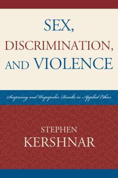 Paperback Sex, Discrimination, and Violence: Surprising and Unpopular Results in Applied Ethics Book