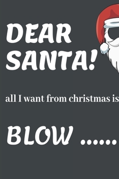 Paperback DEAR SANTA! All I Want From Christmas Is A BLOW........: Funny Christmas Gifts: Softcover Christmas Blank Lined Journal Notebook (6"x9") Book