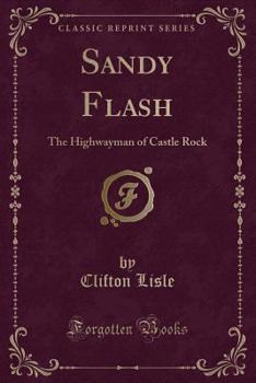 Paperback Sandy Flash: The Highwayman of Castle Rock (Classic Reprint) Book
