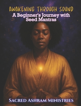 Paperback Awakening Through Sound: A Beginner's Journey with Seed Mantras Book
