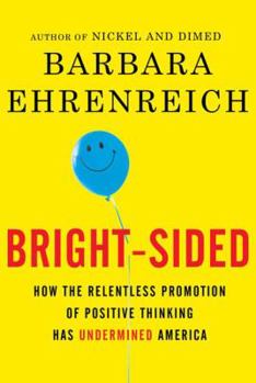 Hardcover Bright-Sided: How the Relentless Promotion of Positive Thinking Has Undermined America Book