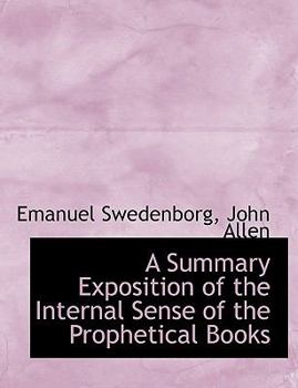 Paperback A Summary Exposition of the Internal Sense of the Prophetical Books Book