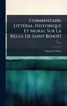 Hardcover Commentaire LittÃ(c)ral, Historique Et Moral Sur La Règle De Saint BenoÃ(R)t /.... [French] Book