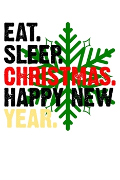 Eat Sleep Christmas Happy New Year: Funny Santa Claus Notebook| Journal|Diary|Organizer Gift For Christmas and Birthday (6x9) 100 Pages Blank Lined ... Souvenir Present for Friends and Family 2019.